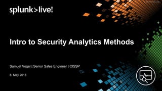 Intro to Security Analytics Methods
Samuel Vogel | Senior Sales Engineer | CISSP
8. May 2018
 