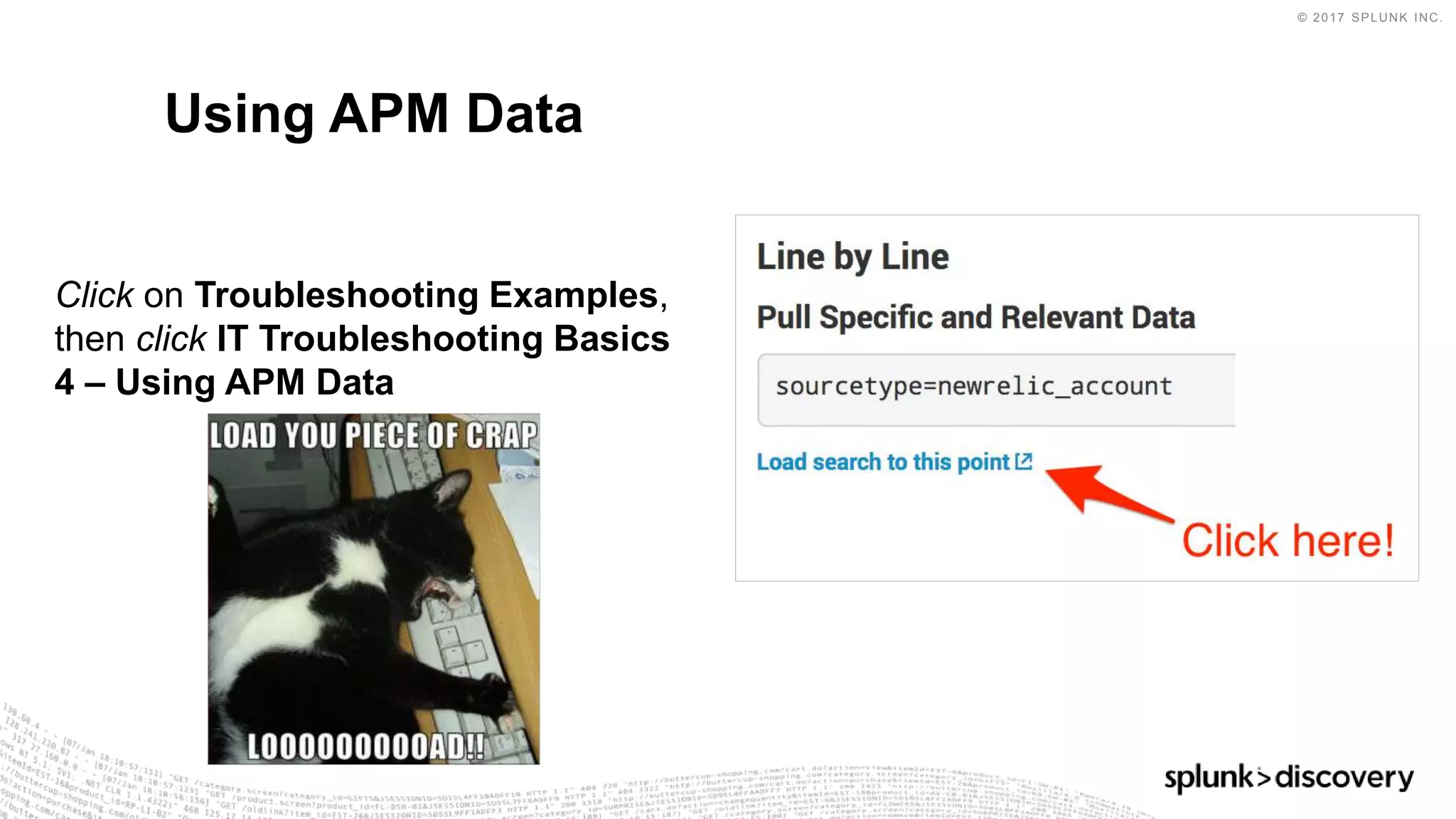 © 2017 SPLUNK INC.
Click on Troubleshooting Examples,
then click IT Troubleshooting Basics
4 – Using APM Data
Using APM Data
 