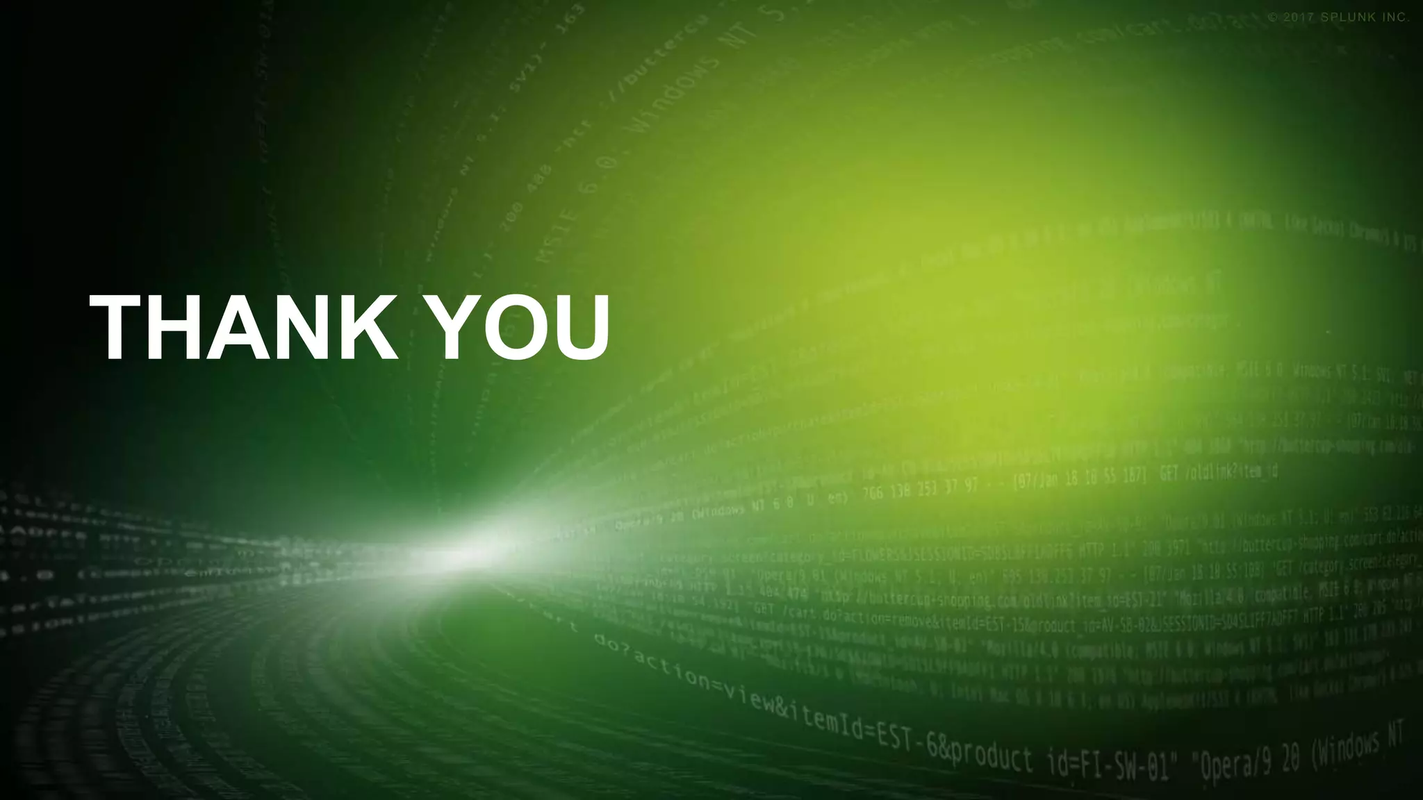 © 2017 SPLUNK INC.© 2017 SPLUNK INC.
THANK YOU
 