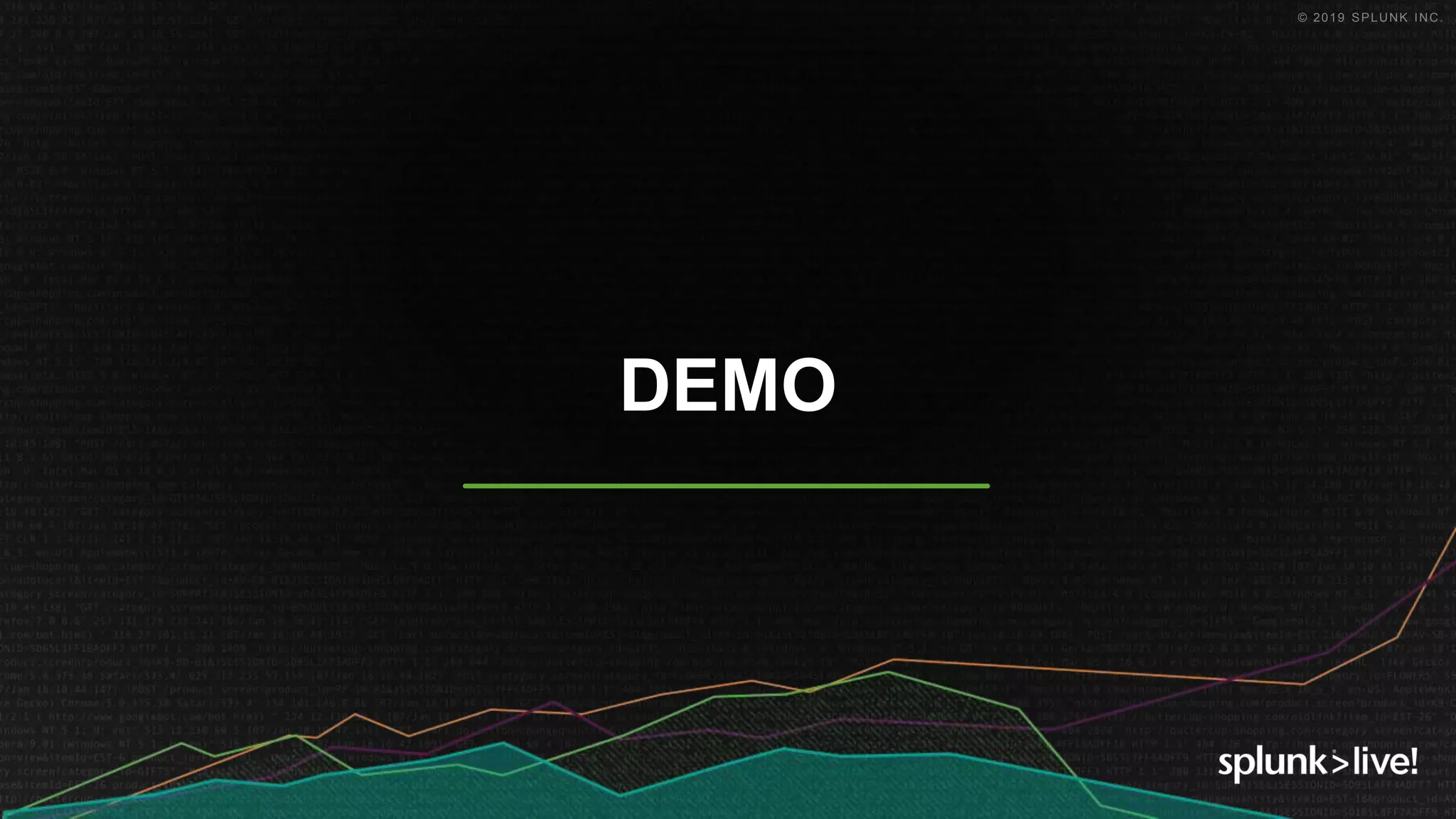 © 2019 SPLUNK INC.
DEMO
 