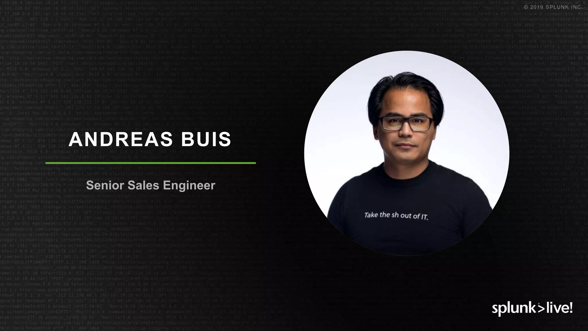 © 2019 SPLUNK INC.
ANDREAS BUIS
Senior Sales Engineer
 