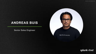 © 2019 SPLUNK INC.
ANDREAS BUIS
Senior Sales Engineer
 