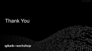 © 2017 SPLUNK INC.© 2017 SPLUNK INC.
Thank You
 