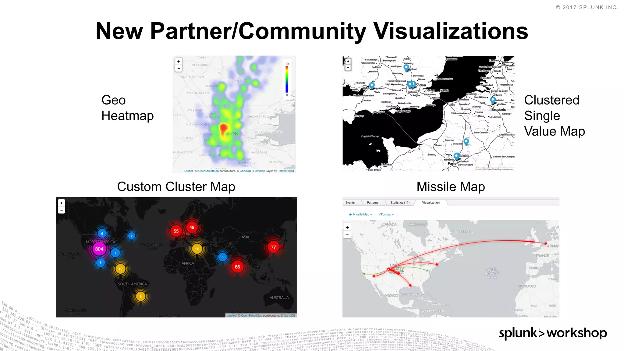 © 2017 SPLUNK INC.
New Partner/Community Visualizations
Geo
Heatmap
Custom Cluster Map
Clustered
Single
Value Map
Missile Map
 