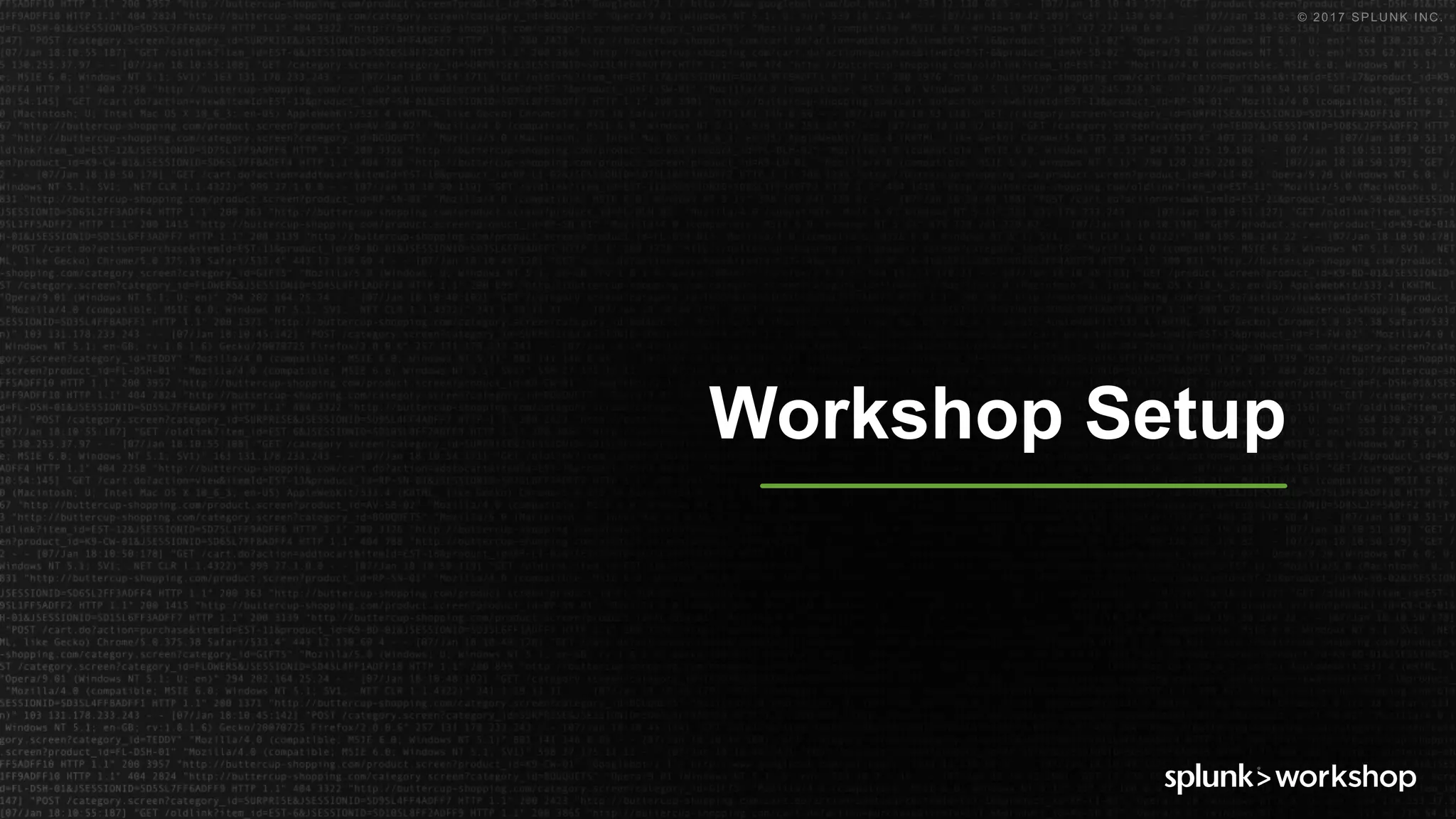 © 2017 SPLUNK INC.
Workshop Setup
 