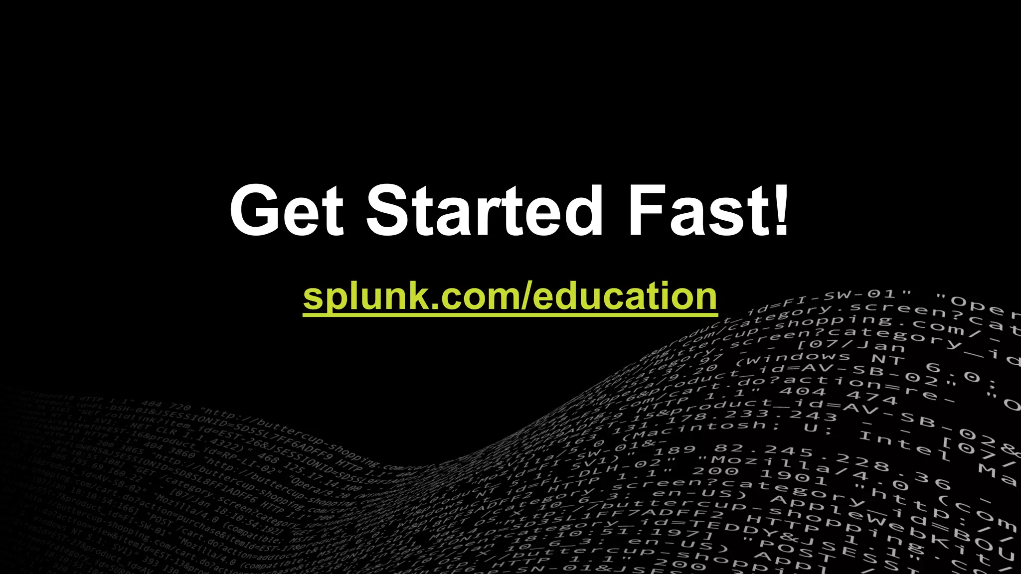 © 2017 SPLUNK INC.
Get Started Fast!
splunk.com/education
 