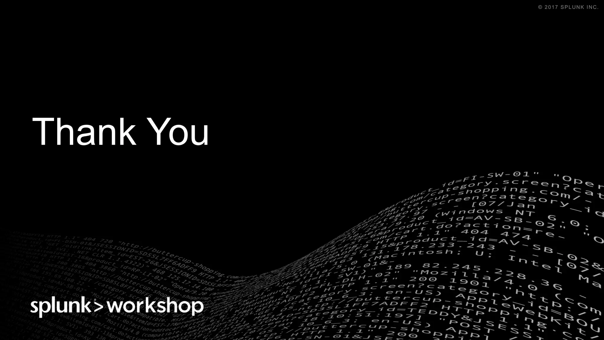 © 2017 SPLUNK INC.© 2017 SPLUNK INC.
Thank You
 