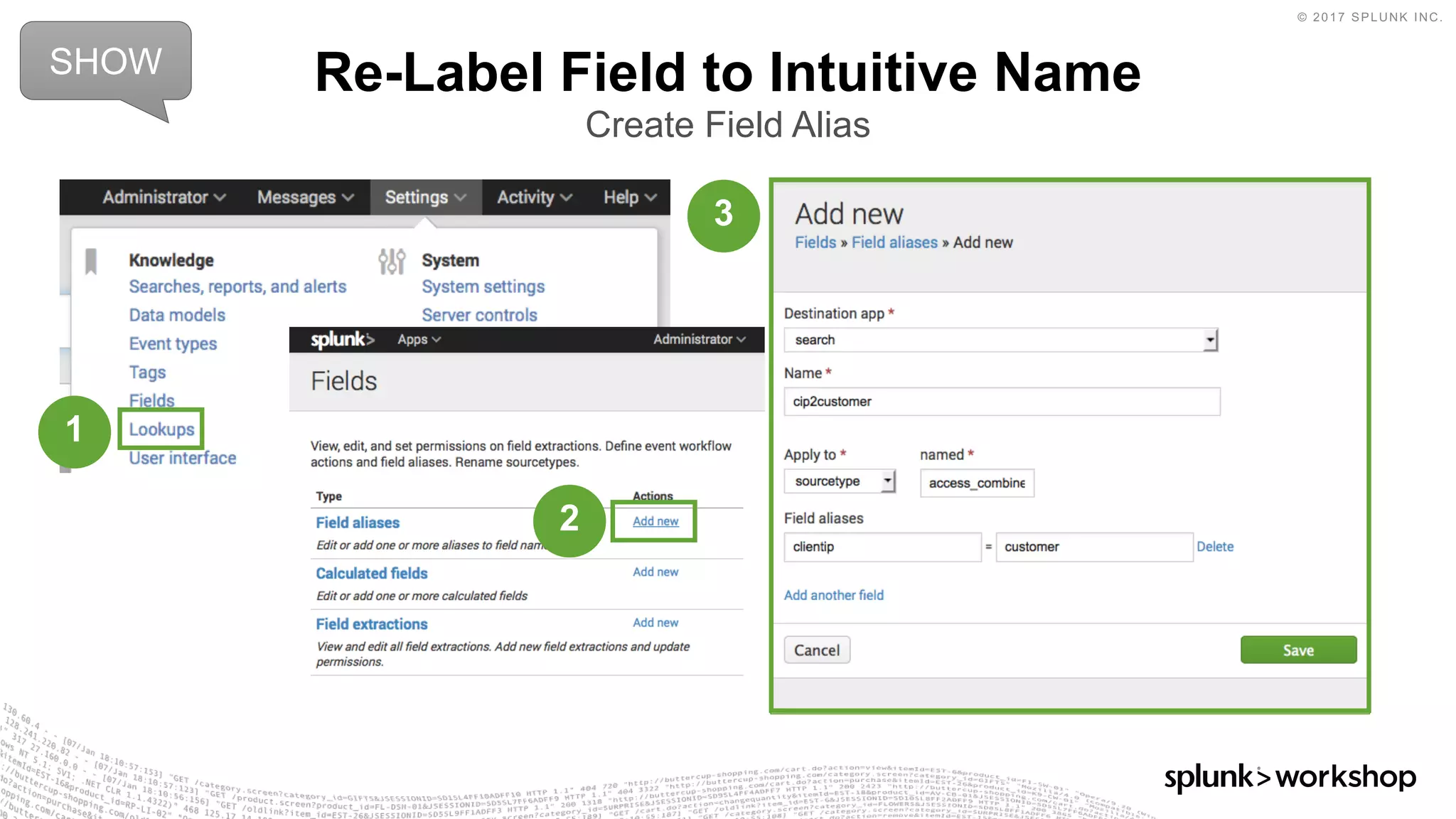 © 2017 SPLUNK INC.
Re-Label Field to Intuitive Name
Create Field Alias
SHOW
1
2
3
 