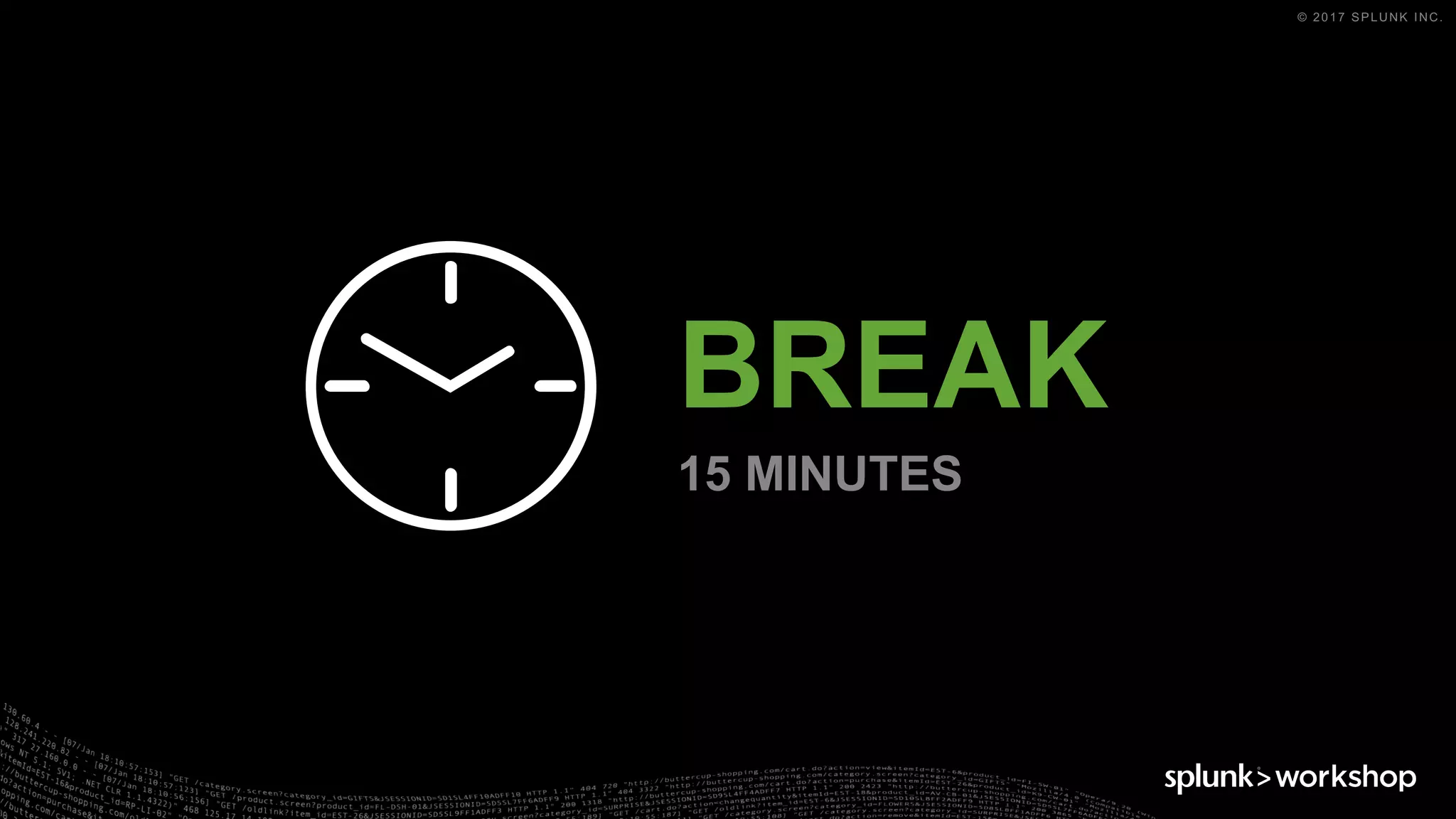 © 2017 SPLUNK INC.
BREAK
15 MINUTES
 