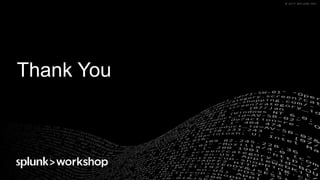 © 2017 SPLUNK INC.© 2017 SPLUNK INC.
Thank You
 