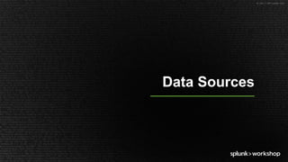© 2017 SPLUNK INC.
Data Sources
 