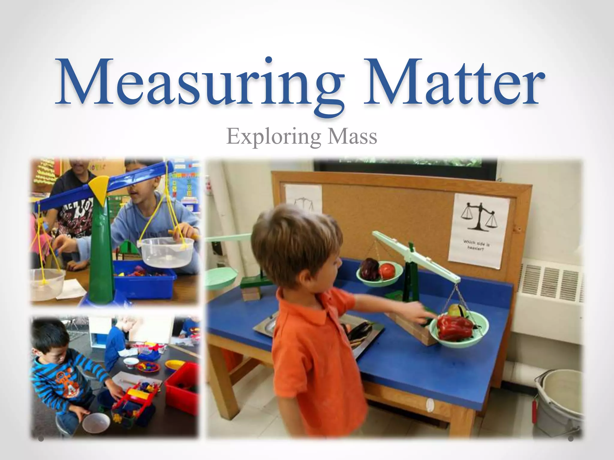 Measuring Matter
Exploring Mass
 
