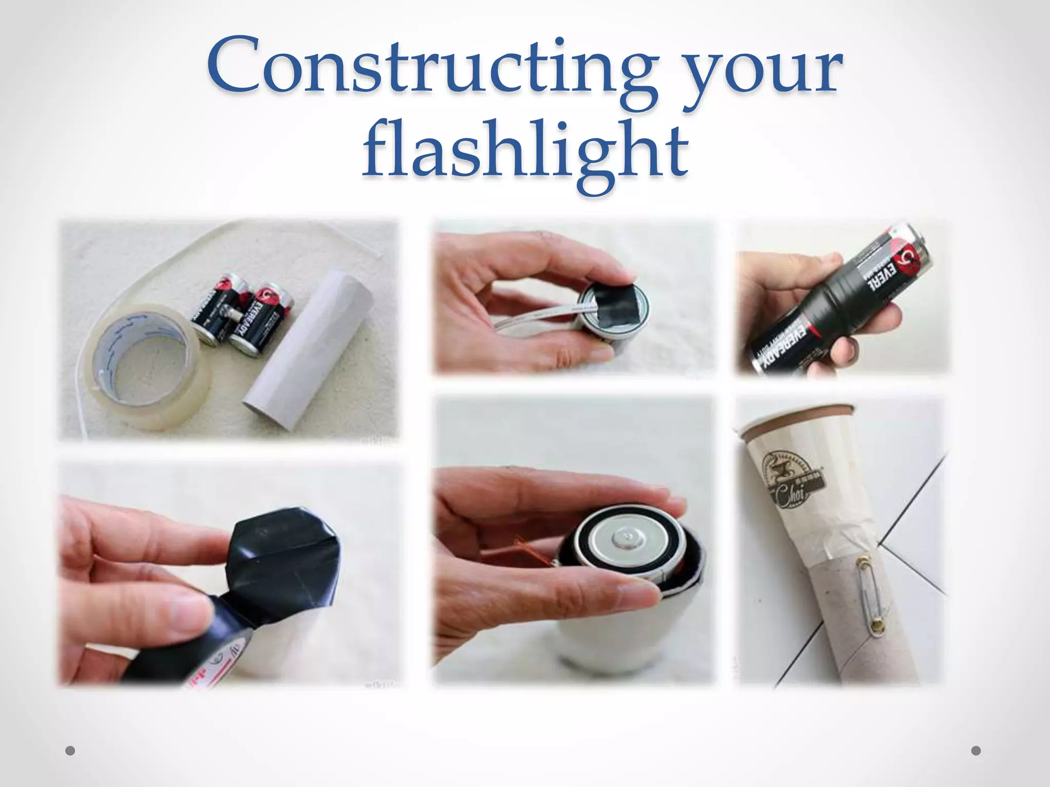 Constructing your
flashlight
 
