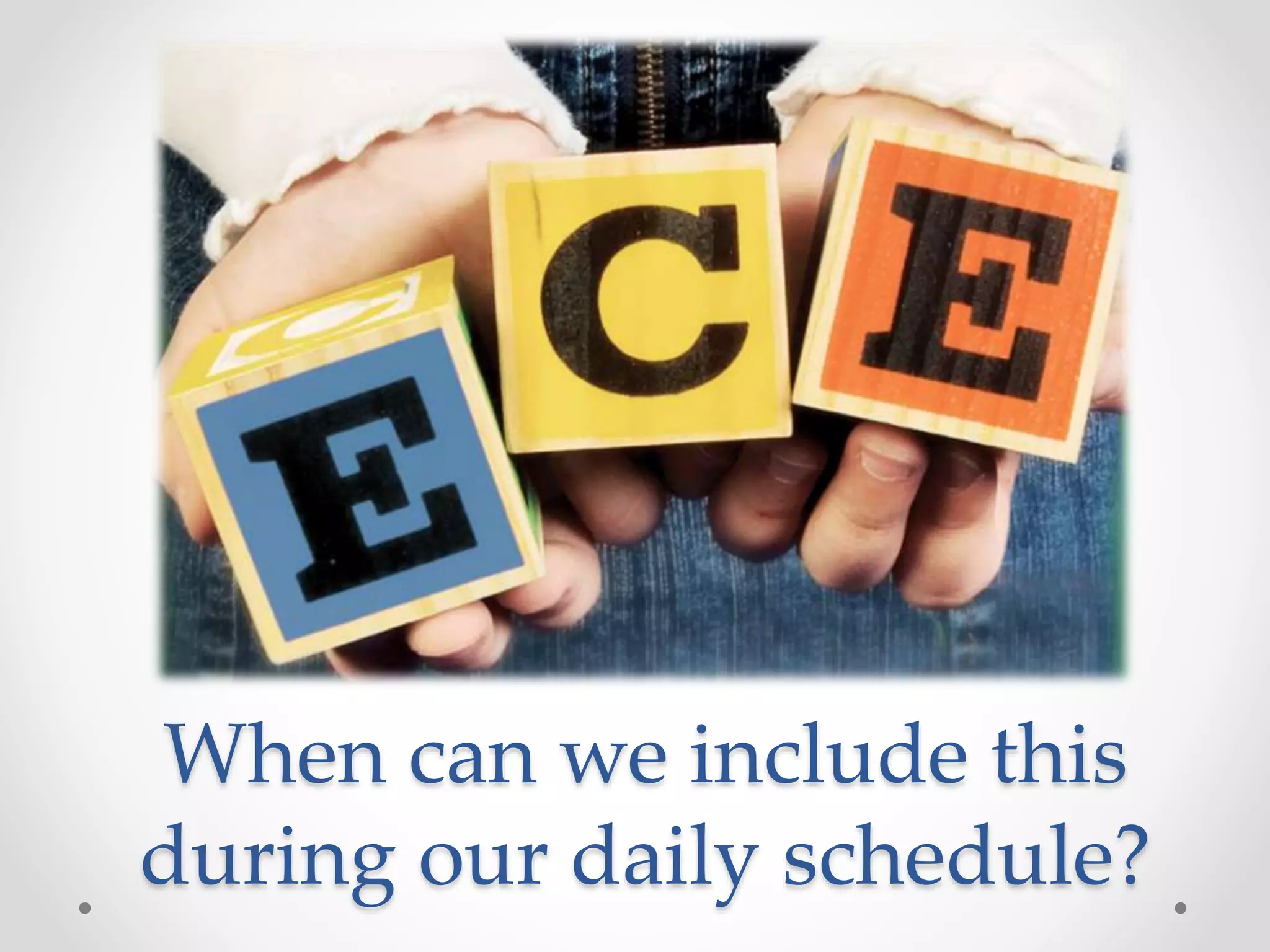 When can we include this
during our daily schedule?
 