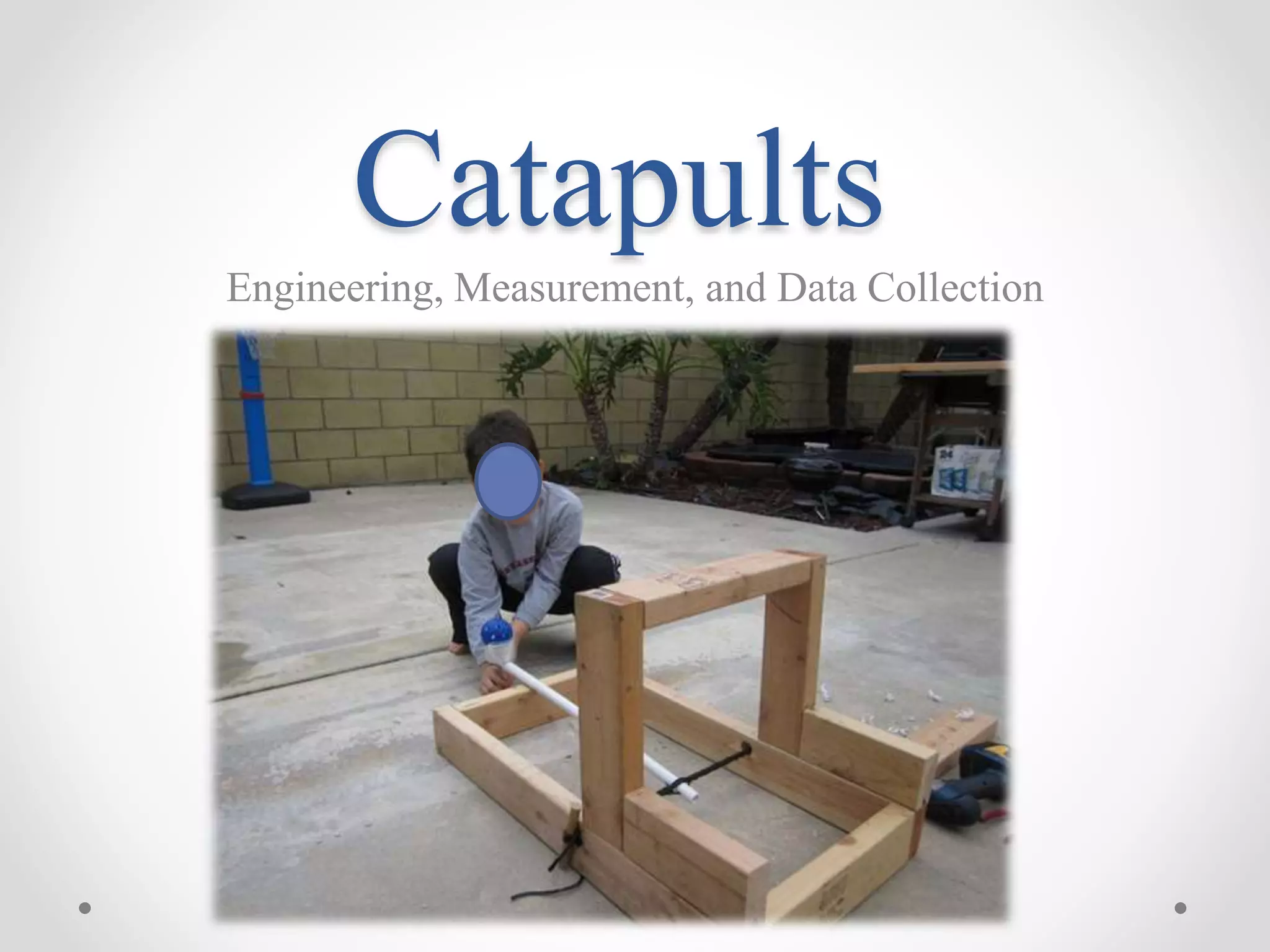 Catapults
Engineering, Measurement, and Data Collection
 