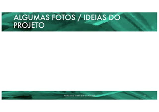 ALGUMAS FOTOS / IDEIAS DO
PROJETO
Paulino	 Silva	- START	&	UP	 |	2.mar.2016 12
 