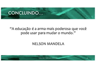CONCLUINDO…
“A educação é a arma mais poderosa que você
pode usar para mudar o mundo.”
NELSON MANDELA
18Paulino	 Silva	- START	&	UP	 |	2.mar.2016
 