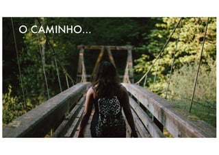 Paulino	 Silva	- START	&	UP	 |	2.mar.2016 7
O CAMINHO...
 