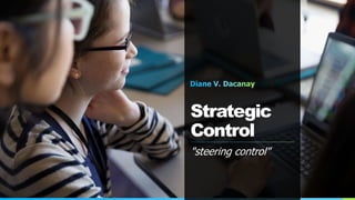 Strategic
Control
"steering control"
 