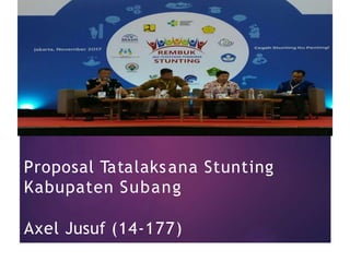 Proposal Tatalaksana Stunting
Kabupaten Subang
Axel Jusuf (14-177)
 