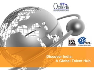 Discover India:
     A Global Talent Hub