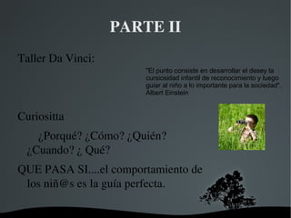 Planteamiento Metodología El Taller DaVinci para pensar a cerebro completo se divide de 3 etapas en las cuales se enfocan los 7 principios de davinci: ETAPA I (senzazione, corporalita) 