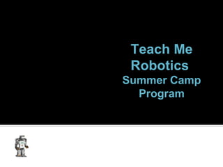 Teach Me
 Robotics
Summer Camp
  Program
 