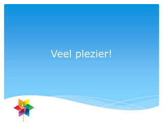 Veel plezier!
 