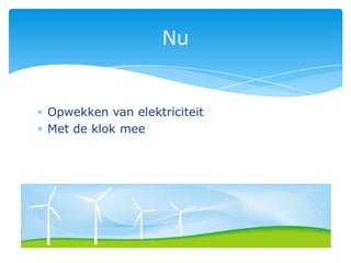 Nu


Opwekken van elektriciteit
Met de klok mee
 