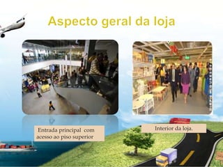 Aspecto geral da lojaInterior da loja. Entrada principal  com acesso ao piso superior