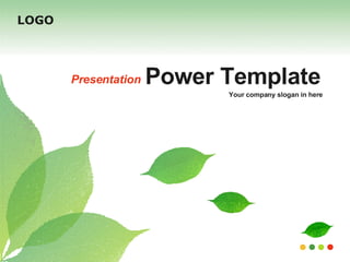 LOGO Power Template Presentation Your company slogan in here 