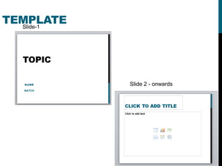 TEMPLATE
Slide-1
Slide 2 - onwards
BATCH
 