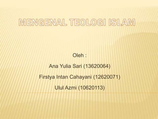 Oleh :
Ana Yulia Sari (13620064)
Firstya Intan Cahayani (12620071)
Ulul Azmi (10620113)
 