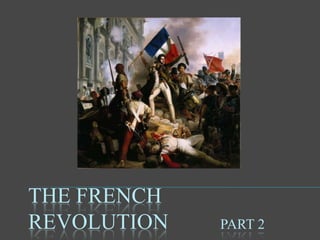 THE FRENCH
REVOLUTION   PART 2
 