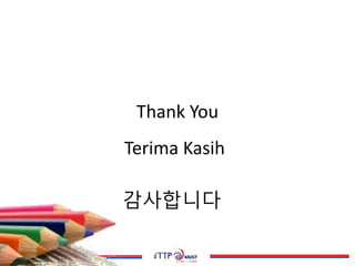 Thank You
Terima Kasih
감사합니다
 