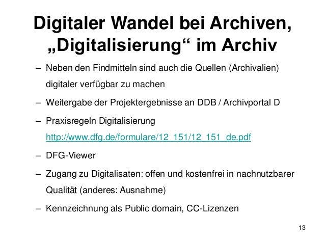 Digitaler Wandel bei Archiven,
„Digitalisierung“ im Archiv
– Neben den Findmitteln sind auch die Quellen (Archivalien)
dig...