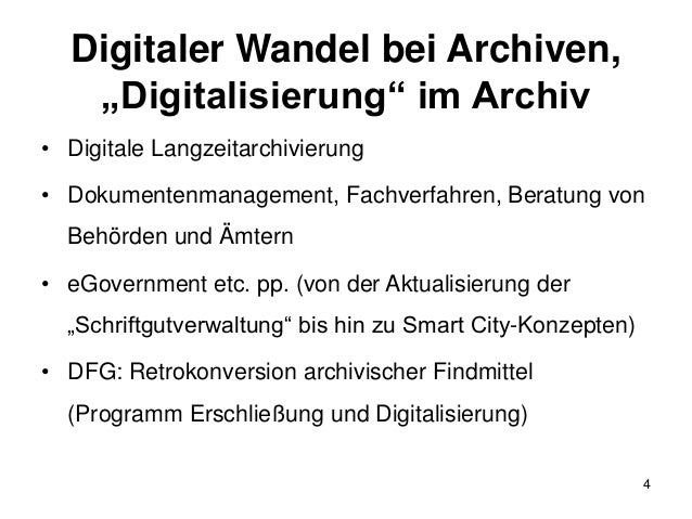 Digitaler Wandel bei Archiven,
„Digitalisierung“ im Archiv
• Digitale Langzeitarchivierung
• Dokumentenmanagement, Fachver...
