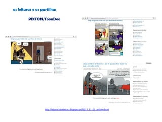 http://ebacoclubeleitura.blogspot.pt/2012_11_01_archive.html
as leituras e as partilhas
PIXTON/ToonDoo
 