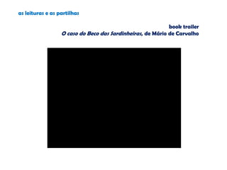 as leituras e as partilhas
book trailer
O caso do Beco das Sardinheiras, de Mário de Carvalho
 
