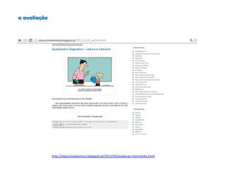 a avaliação
http://ebacoclubeleitura.blogspot.pt/2012/03/avaliacao-intermedia.html
 