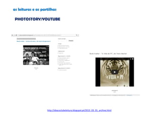 http://ebacoclubeleitura.blogspot.pt/2013_03_01_archive.html
as leituras e as partilhas
PHOTOSTORY/YOUTUBE
 