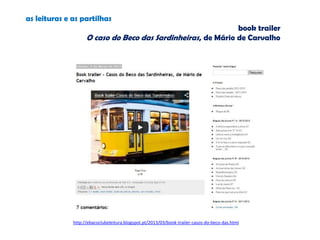 as leituras e as partilhas
book trailer
O caso do Beco das Sardinheiras, de Mário de Carvalho
http://ebacoclubeleitura.blogspot.pt/2013/03/book-trailer-casos-do-beco-das.html
 