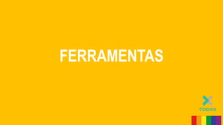 FERRAMENTAS
 