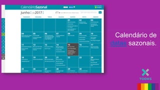 Calendário de
datas sazonais.
 