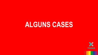 ALGUNS CASES
 