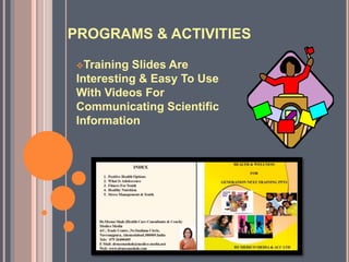 PROGRAMS & ACTIVITIES
Training Slides Are
Interesting & Easy To Use
With Videos For
Communicating Scientific
Information
 