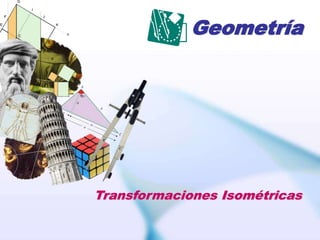Geometría
Transformaciones Isométricas
 