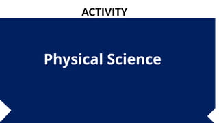 Physical Science
ACTIVITY
 