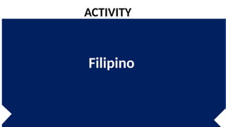 Filipino
ACTIVITY
 
