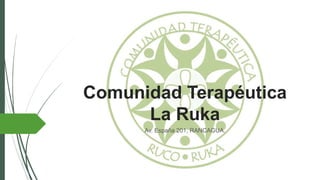 Comunidad Terapéutica
La Ruka
Av. España 201, RANCAGUA.
 